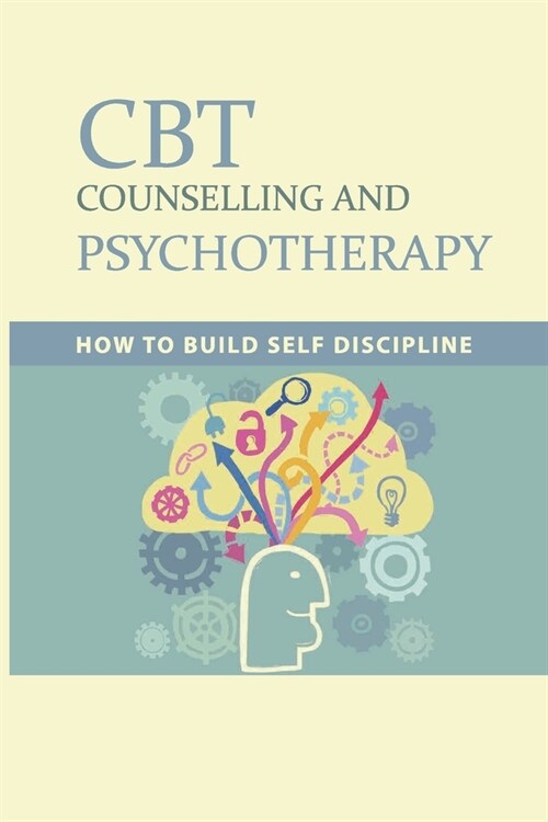 CBT Counselling And Psychotherapy: How To Build Self Discipline: Types Of Self-Discipline (Paperback)