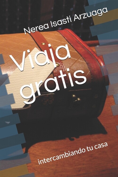 Viaja gratis: intercambiando tu casa (Paperback)