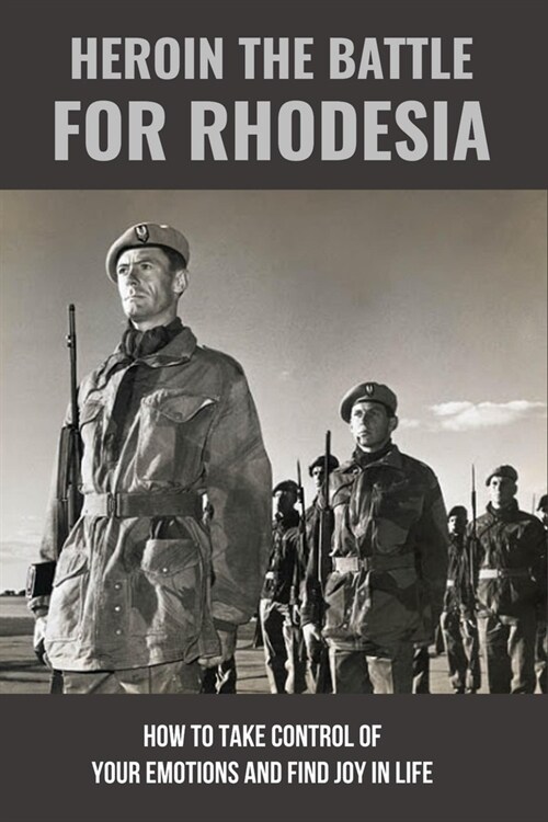 Heroin The Battle For Rhodesia: A Memoir About The Sacrifice In Southern Africa: South African Politics Books (Paperback)