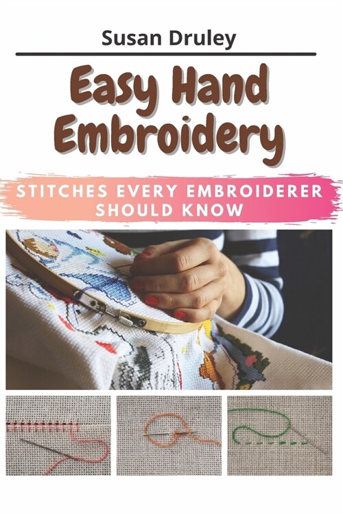 Easy Hand Embroidery: Stitches Every Embroiderer Should Know (Paperback)