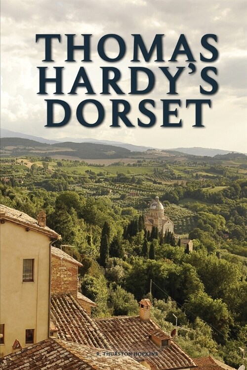 Thomas Hardys Dorset by R. Thurston Hopkins: With original illustrations (Paperback)