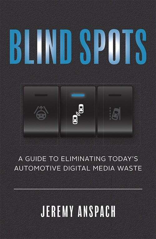 Blind Spots: A Guide to Eliminating Todays Automotive Digital Media Waste (Paperback)