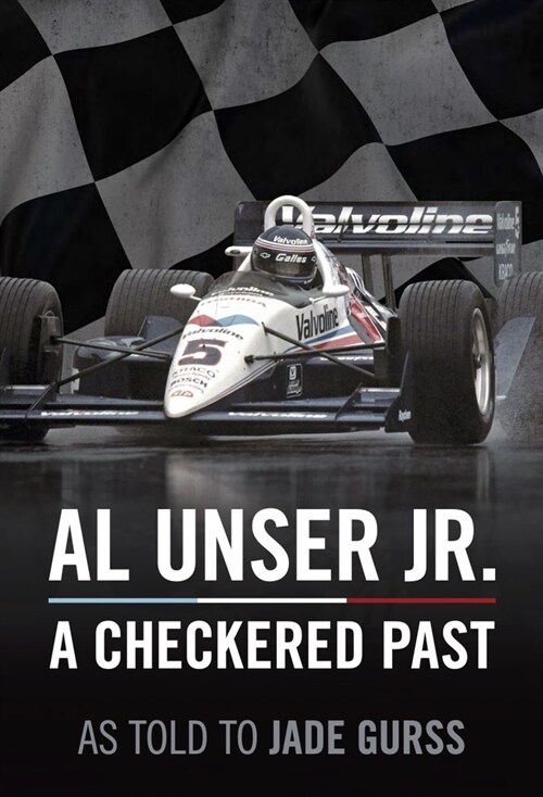 Al Unser Jr: A Checkered Past (Hardcover)