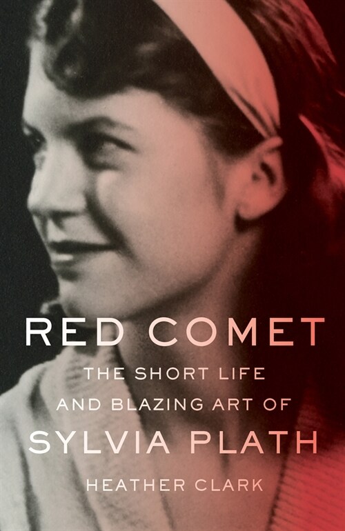 Red Comet: The Short Life and Blazing Art of Sylvia Plath (Paperback)