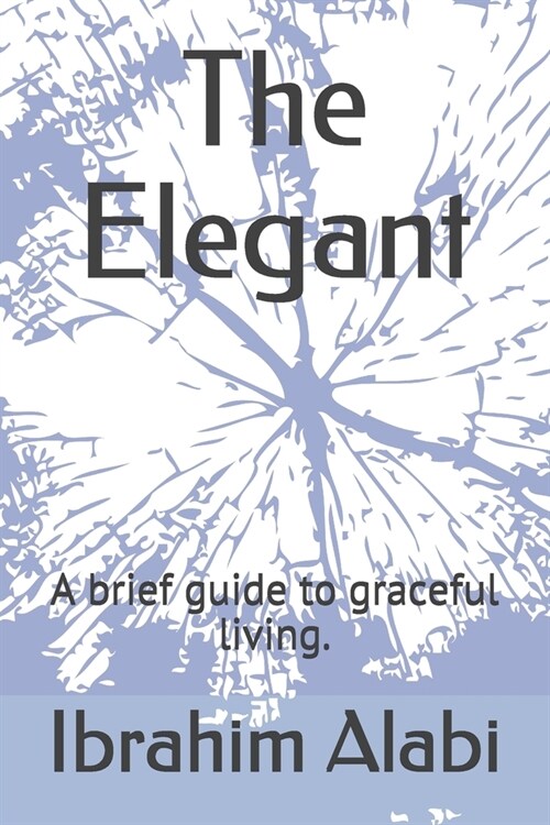 The Elegant: A brief guide to graceful living. (Paperback)