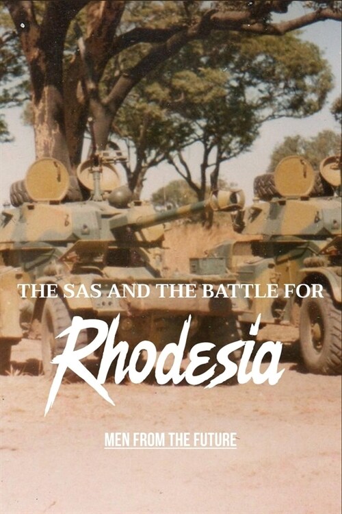 The SAS And The Battle For Rhodesia: Men From The Future: Memoirs Of The Decade (Paperback)