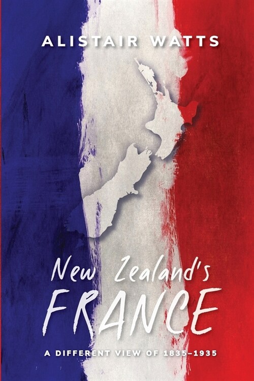 New Zealands France: A Different View of 1835-1935 (Paperback)