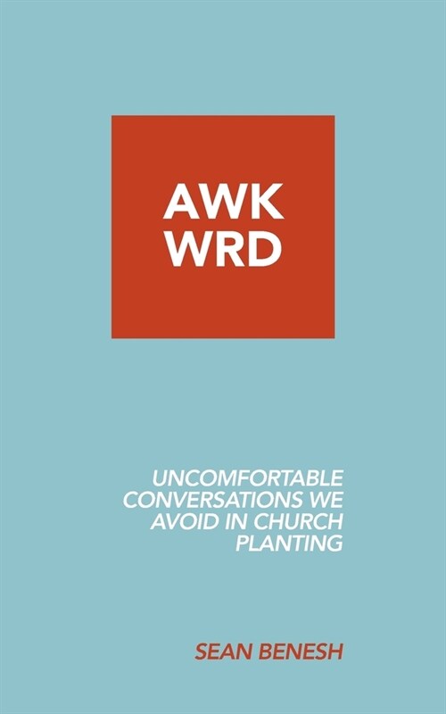 Awkwrd: Uncomfortable Conversations in Church Planting That We Avoid (Paperback)