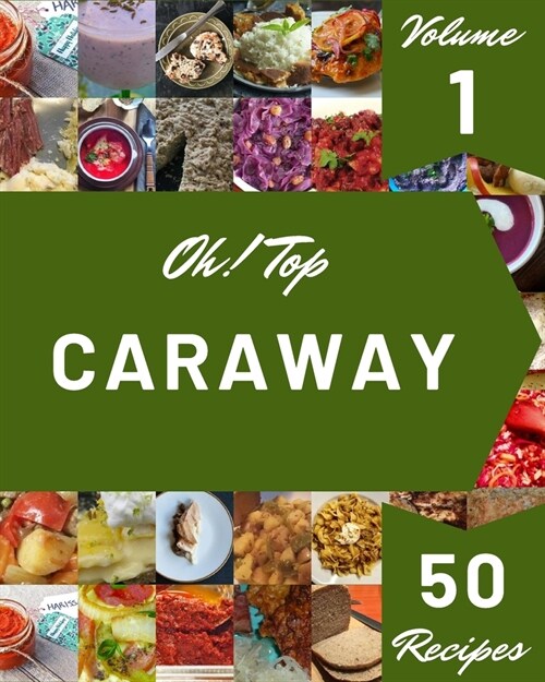 Oh! Top 50 Caraway Recipes Volume 1: The Best-ever of Caraway Cookbook (Paperback)