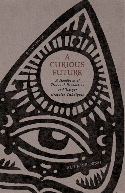 A Curious Future: A Handbook of Unusual Divination and Unique Oracular Techniques (Paperback, 2)
