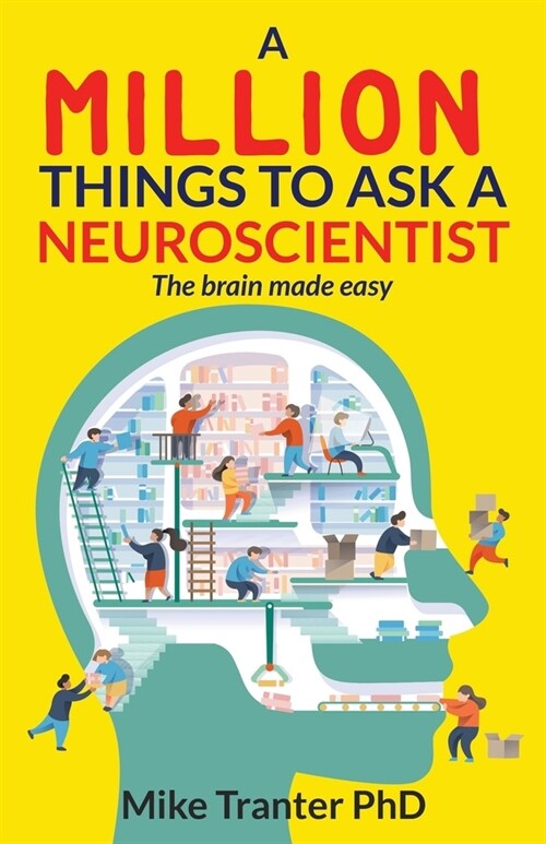 A Million Things To Ask A Neuroscientist: The brain made easy (Paperback)