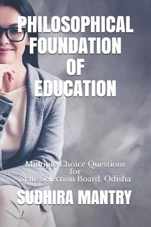 Philosophical Foundation of Education: Multiple Choice Questions for State Selection Board, Odisha (Paperback)