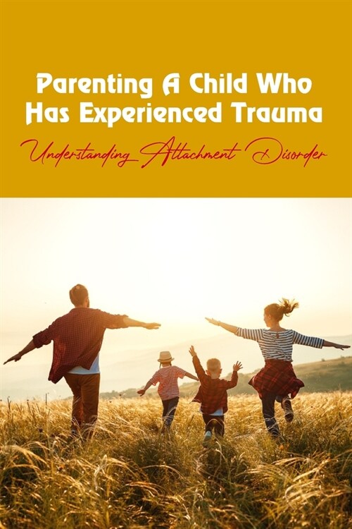 Parenting A Child Who Has Experienced Trauma: Understanding Attachment Disorder: Discipline Training For Foster Parents (Paperback)