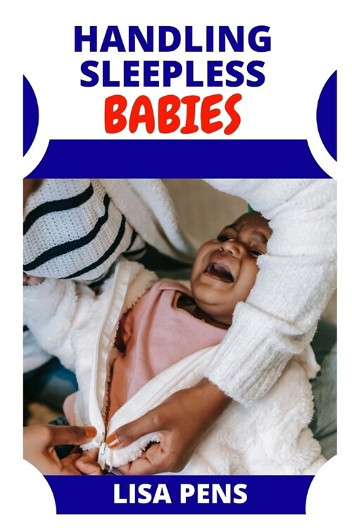 HАndlІng Sleepless Babies: Learn How To Make Your Babies And Toddlers Sleep Anytime Your Want (Paperback)