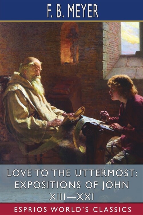 Love to the Uttermost: Expositions of John XIII-XXI (Esprios Classics) (Paperback)