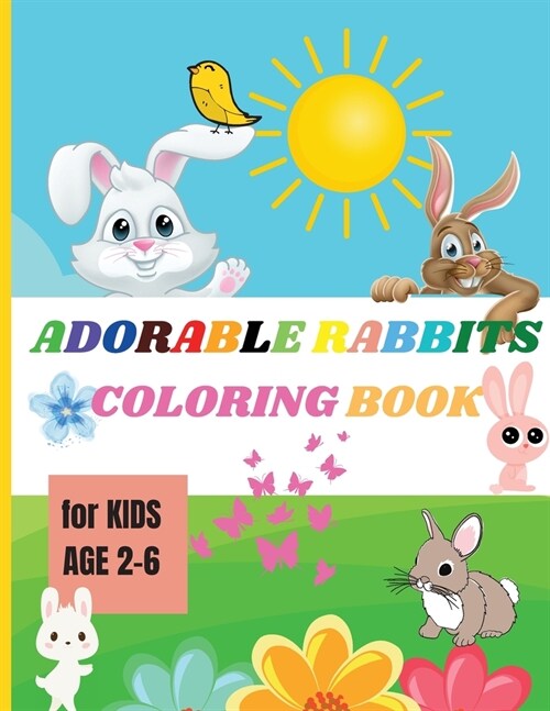 Adorable Rabbits: Coloring Book For Kids Beautiful and Adorable Rabbits for Kids, Teens, Pre K, Toddlers Rabbit Activity Book to Color a (Paperback)