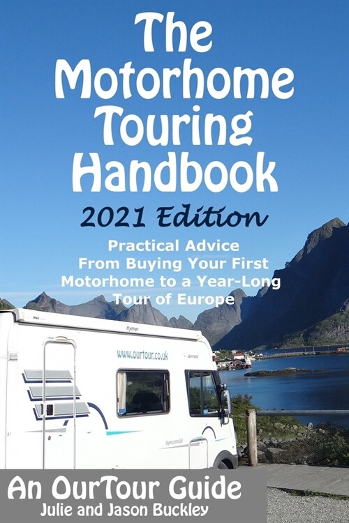 The Motorhome Touring Handbook: Practical Advice - From Buying Your First Motorhome to a Year-Long Tour of Europe (Paperback)