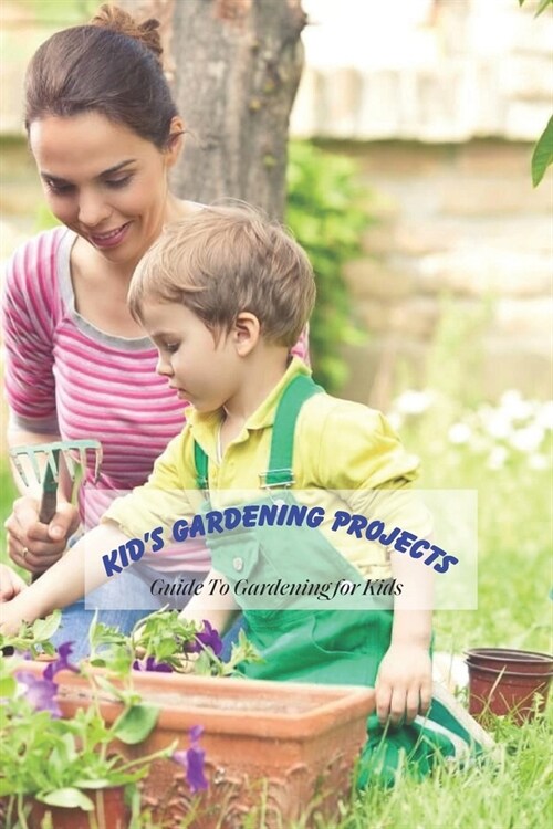 Kids Gardening Projects: Guide To Gardening for Kids: Kids Activity Book (Paperback)