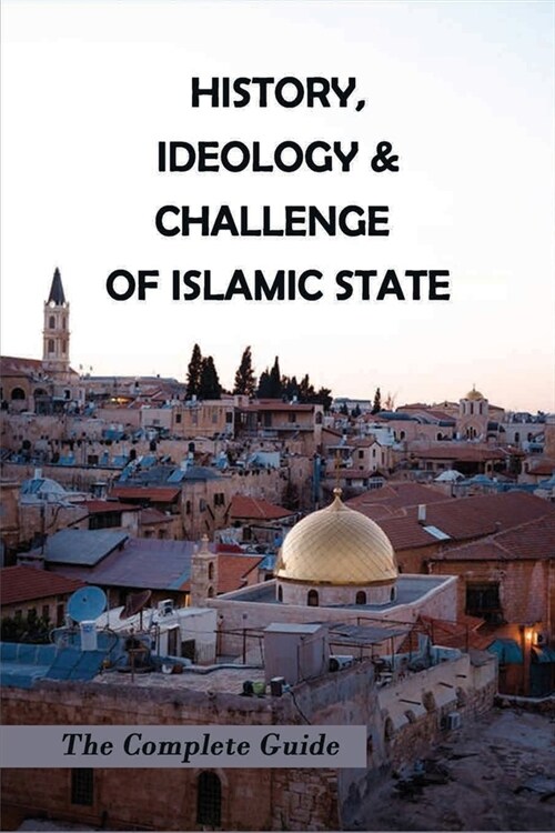 History, Ideology & Challenge Of Islamic State: The Complete Guide: Iraq History Timeline (Paperback)