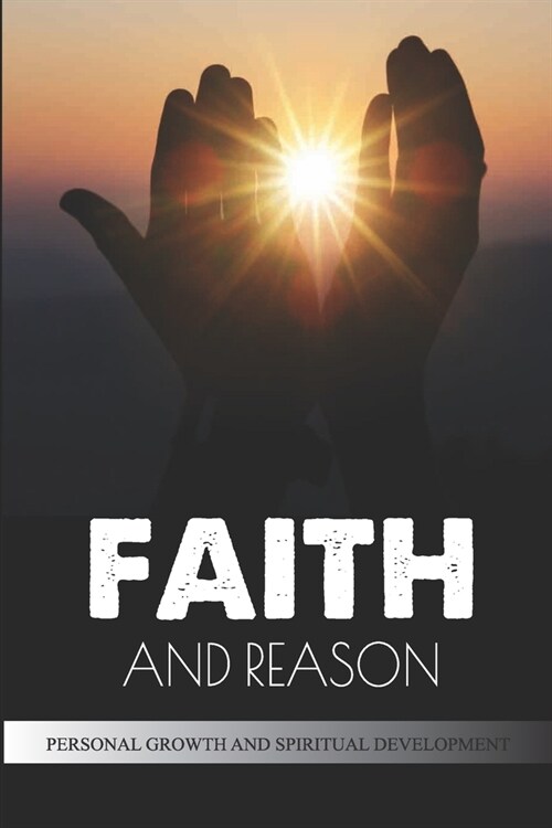Faith And Reason: Personal Growth And Spiritual Development: Searching Proactively For God (Paperback)