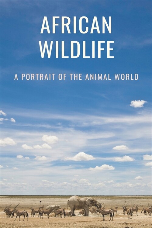 African Wildlife: A Portrait Of The Animal World: The Wilds Of Africa Story (Paperback)