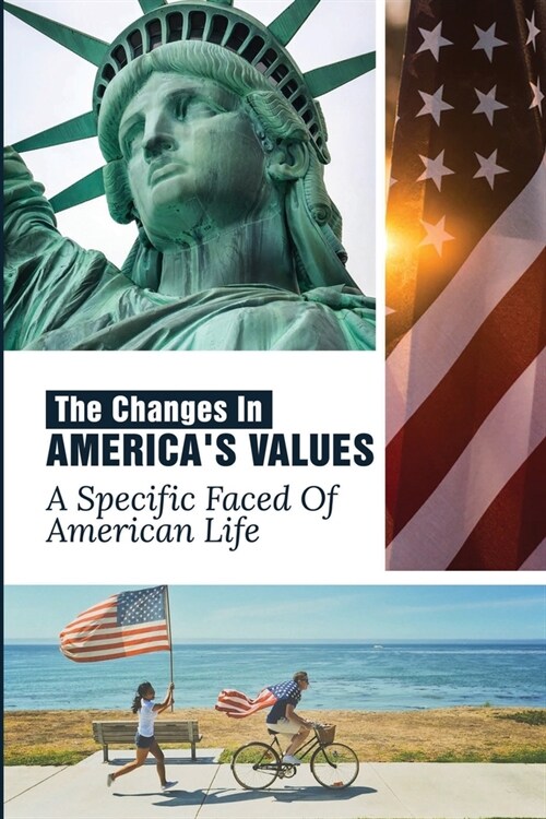 The Changes In Americas Values: A Specific Faced Of American Life: Ethics Importance (Paperback)