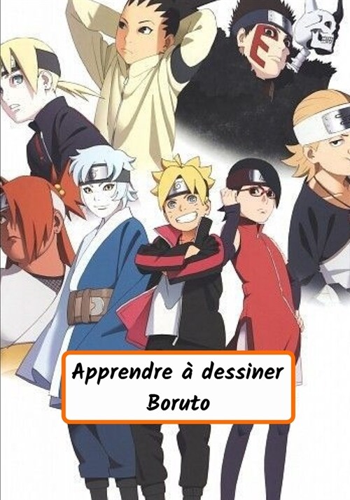 Apprendre ?dessiner Boruto: Dessine ?ape par ?ape Boruto, Sarada, Mitsuki, Denki et bien dautres / Pour les enfants et les adultes (Paperback)