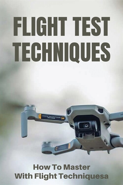 Flight Test Techniques: How To Master With Flight Techniques: Basic Flight Maneuvers (Paperback)