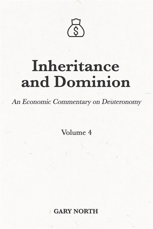 Inheritance and Dominion: An Economic Commentary on Deuteronomy, Volume 4 (Paperback)