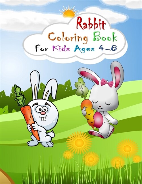 Rabbit Coloring Book for Kids Ages 4-8: Coloring Book for Kids Ages 4-8 or Kids Ages 2-4 4-6 6-8 8-12 (Cute Rabbit Coloring Book for Kids) Fun and Eas (Paperback)