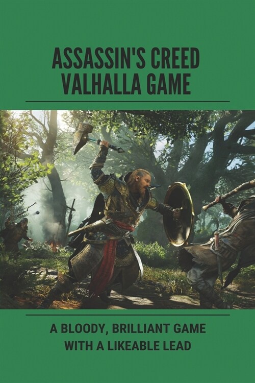 Assassins Creed Valhalla Game: A Bloody, Brilliant Game With A Likeable Lead: Game AssassinS Creed Valhalla (Paperback)