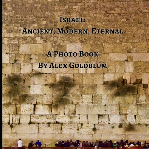 Israel: Ancient, Modern, Eternal (Paperback)