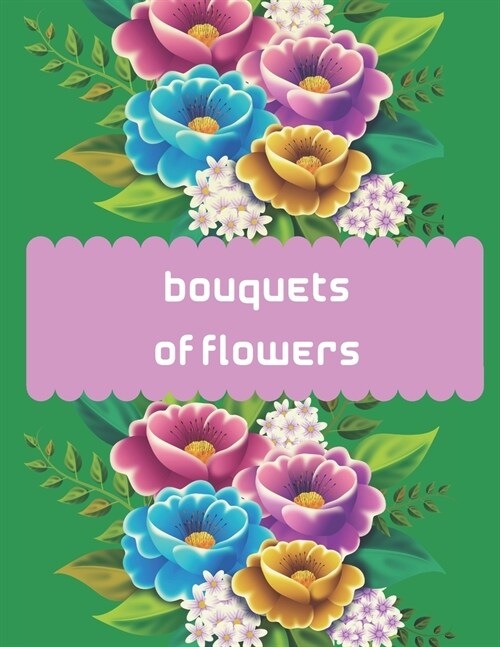 Bouquets of flowers: Bouquets of flowers Adult Coloring Book: Beautiful flower bouquets for stress relief and relaxation from simple flower (Paperback)