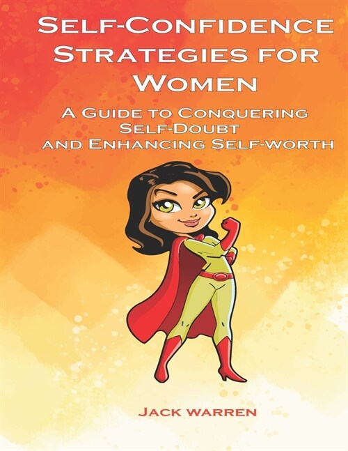 Self confidence strategies for women: A Guide to conquering self-doubt and enhancing self-worth (Paperback)