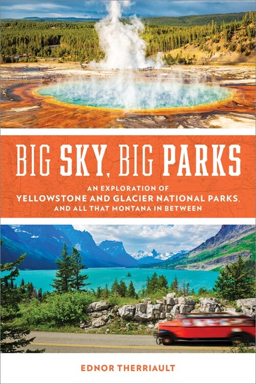 Big Sky, Big Parks: An Exploration of Yellowstone and Glacier National Parks, and All That Montana in Between (Paperback)