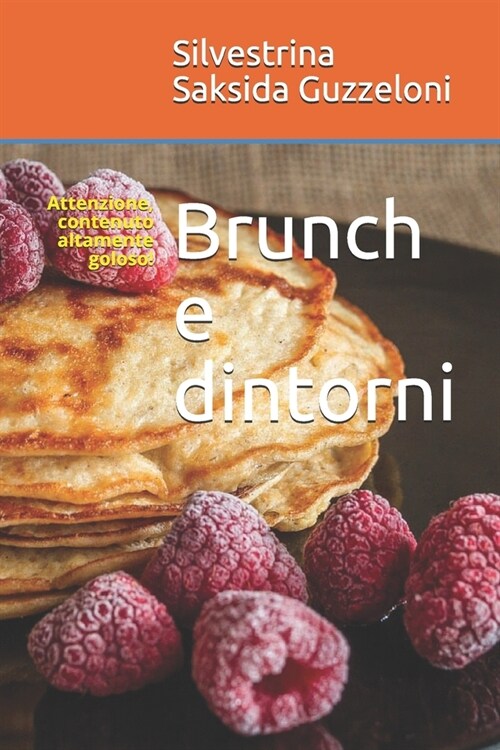 Brunch e dintorni: Attenzione, contenuto altamente goloso! (Paperback)