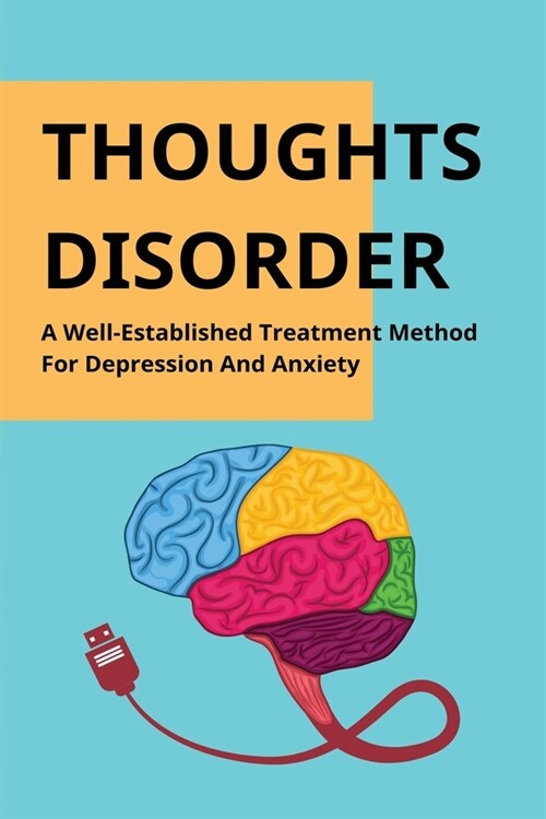 Thoughts Disorder: A Well-Established Treatment Method For Depression And Anxiety: The Effective Way To Treat Depression (Paperback)