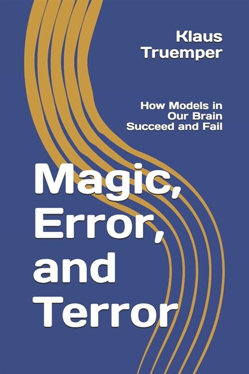 Magic, Error, and Terror: How Models in Our Brain Succeed and Fail (Paperback)