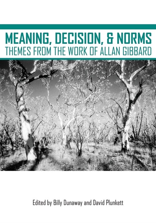 Meaning, Decision, and Norms: Themes from the Work of Allan Gibbard (Paperback)
