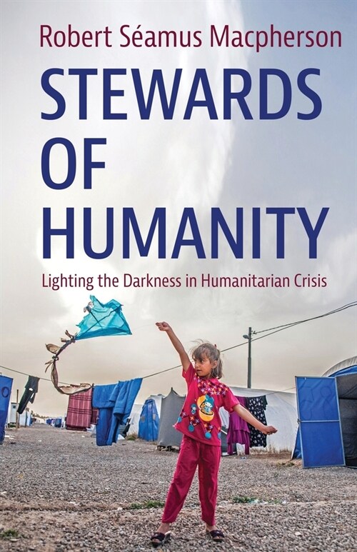 Stewards of Humanity: Lighting the Darkness in Humanitarian Crisis (Paperback)