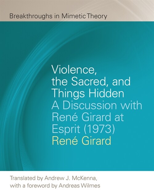 Violence, the Sacred, and Things Hidden: A Discussion with Ren?Girard at Esprit (1973) (Paperback)