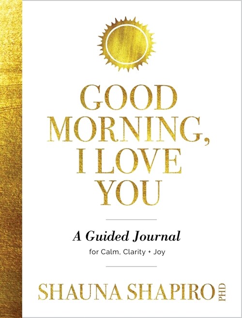 Good Morning, I Love You: A Guided Journal for Calm, Clarity, and Joy (Paperback)