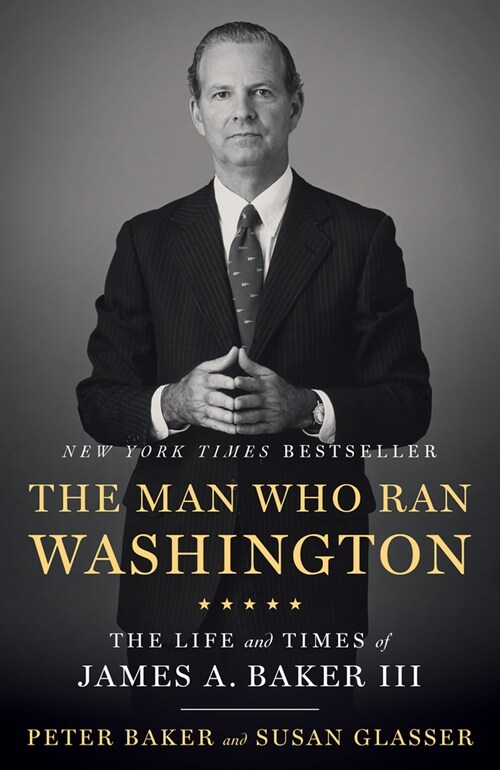 The Man Who Ran Washington: The Life and Times of James A. Baker III (Paperback)