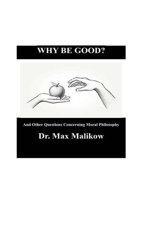 Why Be Good? And Other Questions Concerning Moral Philosophy (Paperback)