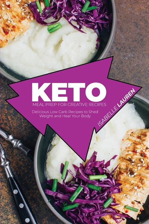 Keto Meal Prep for Creative Recipes: Delicious Low Carb Recipes to Shed Weight and Heal Your Body (Paperback)