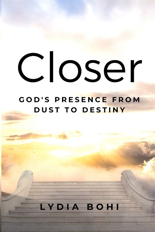 Closer: Gods Presence from Dust to Destiny (Paperback)