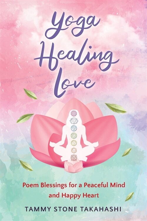 Yoga Healing Love: Poem Blessings for a Peaceful Mind and Happy Heart (Paperback)