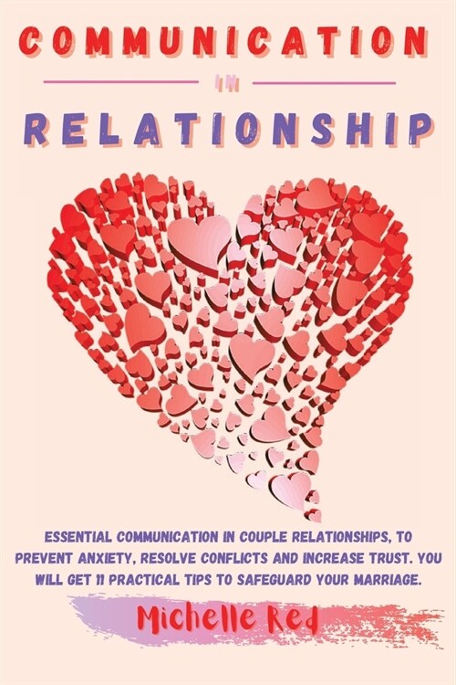 Communication in Relationship: Essential communication in couple relationships, to prevent anxiety, resolve conflicts and increase trust. You will ge (Paperback)