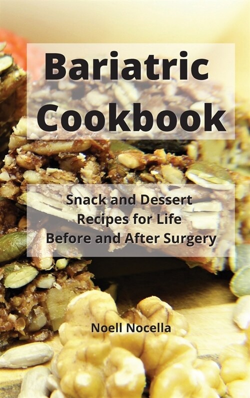Bariatric Cookbook: Snack and Dessert Recipes for Life Before and After Surgery (Hardcover)
