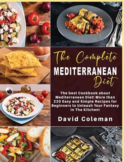 The Complete Mediterranean Diet Cookbook: The best Cookbook about Mediterranean Diet! More than 220 Easy and Simple Recipes for Beginners to unleash Y (Hardcover)